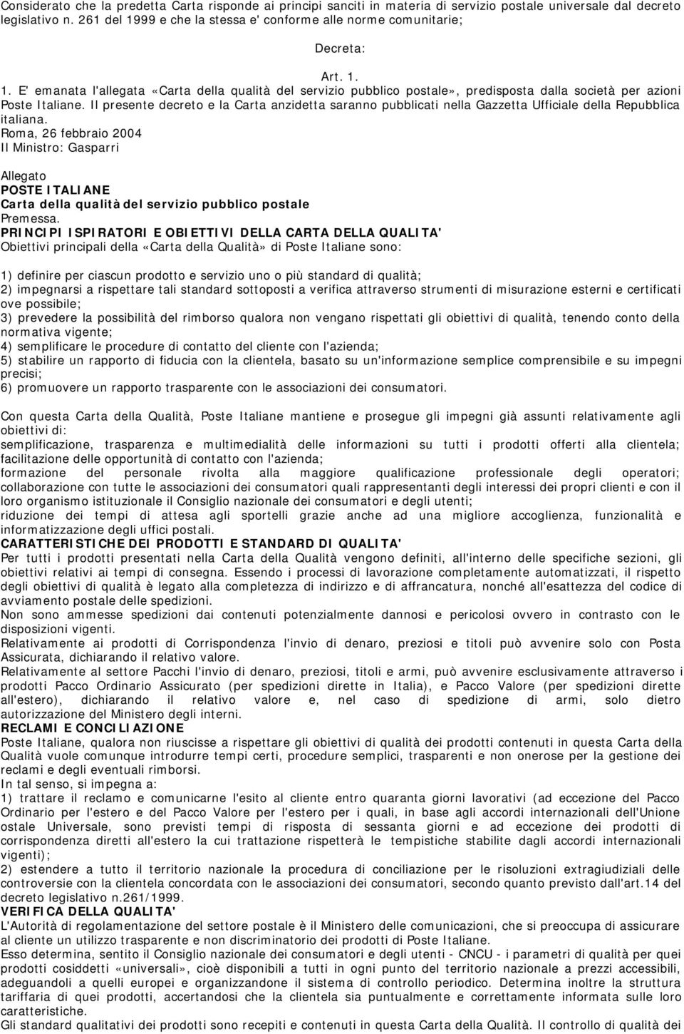 Il presente decreto e la Carta anzidetta saranno pubblicati nella Gazzetta Ufficiale della Repubblica italiana.