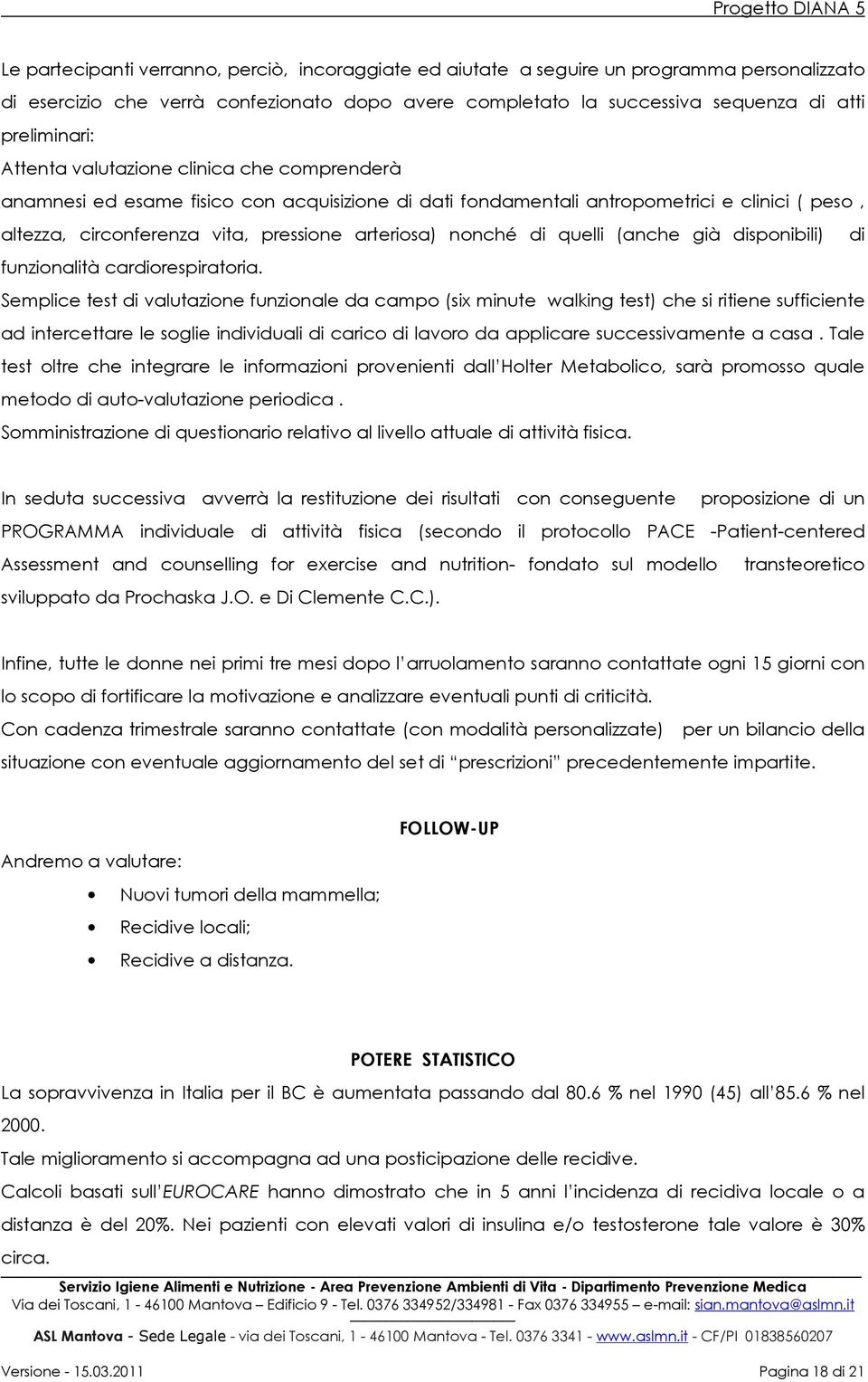 quelli (anche già disponibili) di funzionalità cardiorespiratoria.