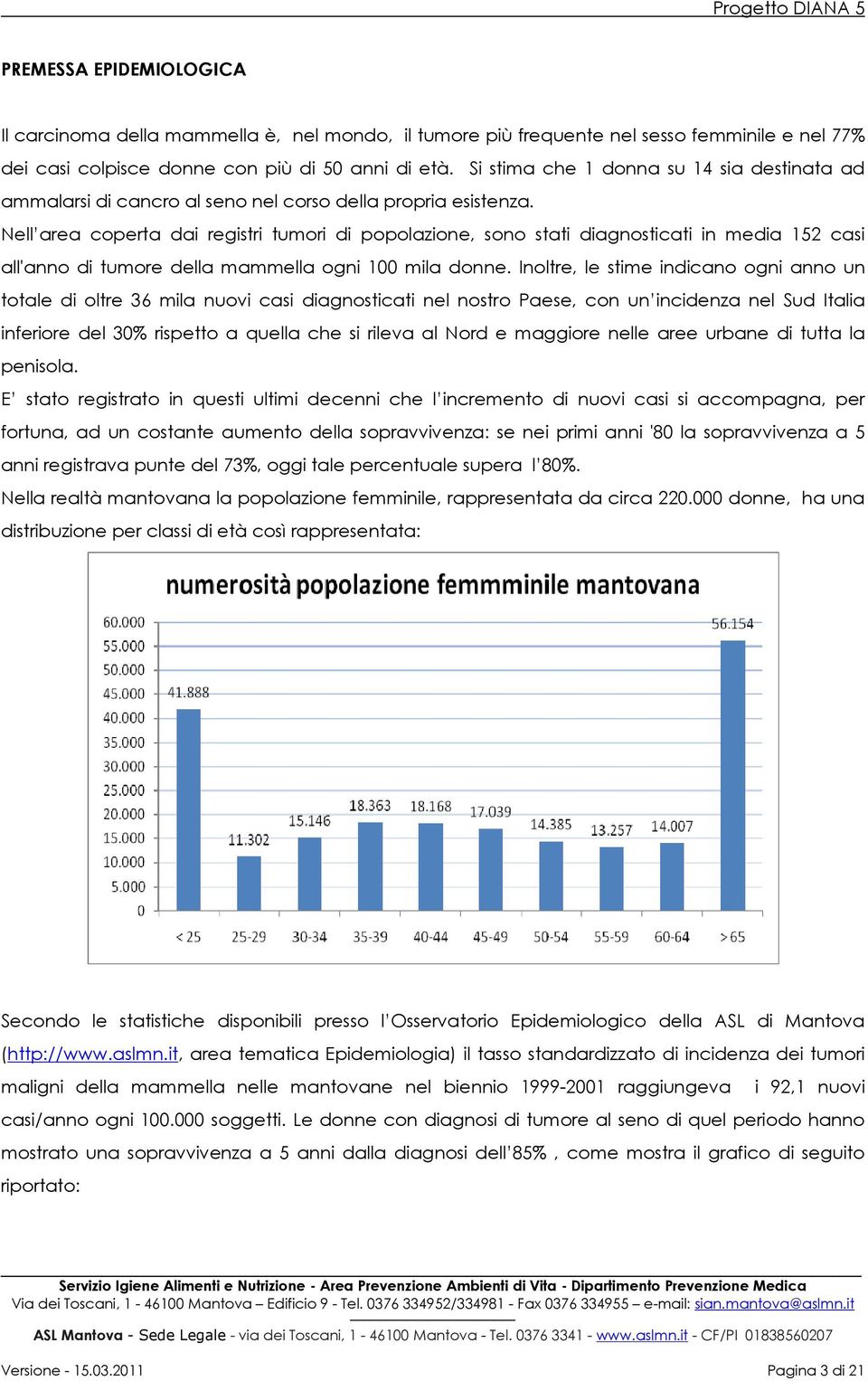 Nell area coperta dai registri tumori di popolazione, sono stati diagnosticati in media 152 casi all'anno di tumore della mammella ogni 100 mila donne.