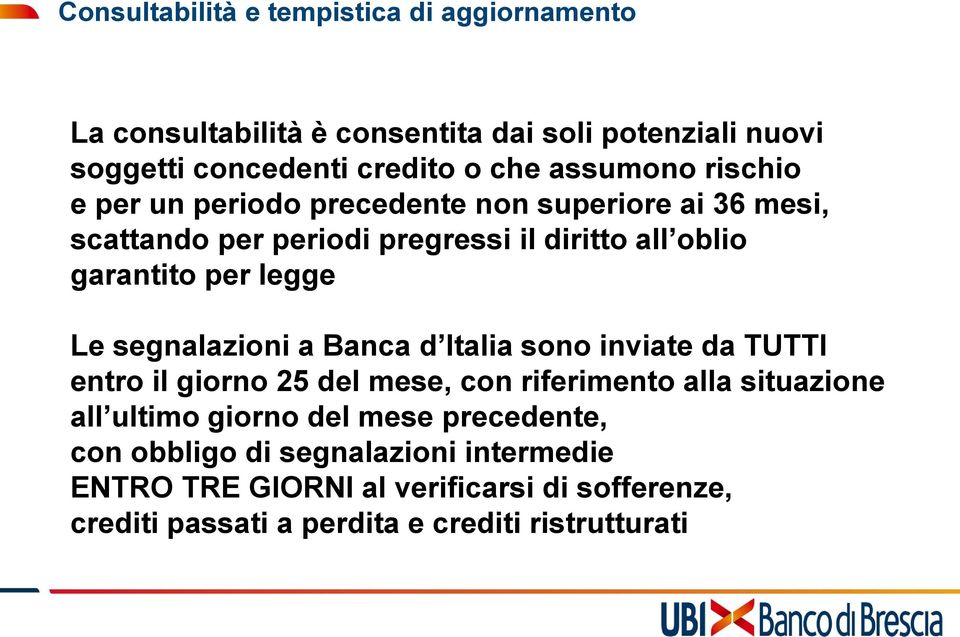 legge Le segnalazioni a Banca d Italia sono inviate da TUTTI entro il giorno 25 del mese, con riferimento alla situazione all ultimo giorno