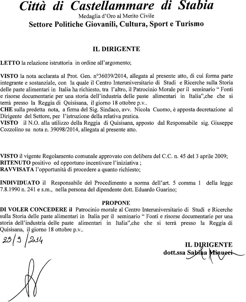 n 36039/2014, allegata al presente atto, di cui forma parte integrante e sostanziale, con la quale il Centro Interuniversitario di Studi e Ricerche sulla Storia delle paste alimentari in Italia ha