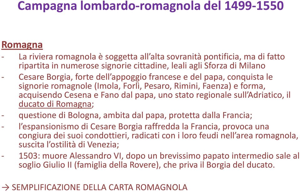 Adriatico, il ducato di Romagna; - questione di Bologna, ambita dal papa, protetta dalla Francia; - l espansionismo di Cesare Borgia raffredda la Francia, provoca una congiura dei suoi condottieri,