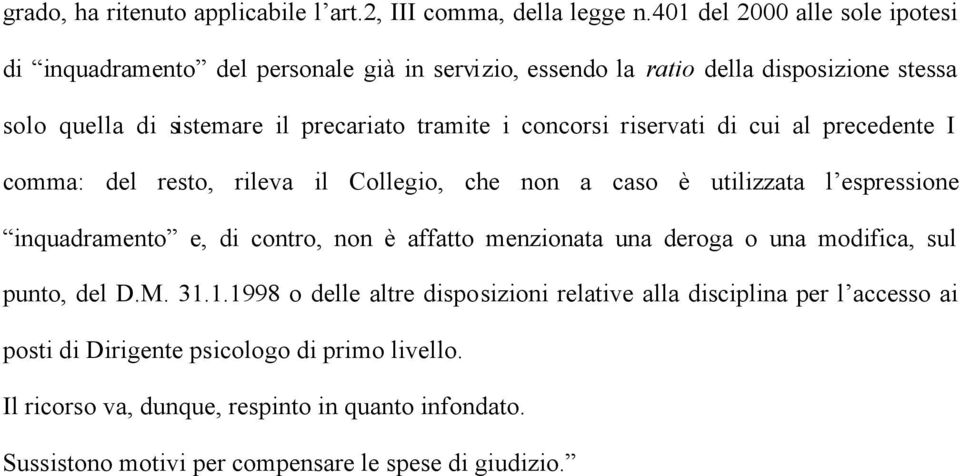 concorsi riservati di cui al precedente I comma: del resto, rileva il Collegio, che non a caso è utilizzata l espressione inquadramento e, di contro, non è affatto