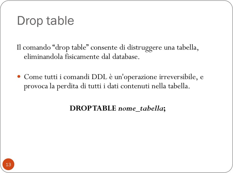 Come tutti i comandi DDL è un'operazione irreversibile, e