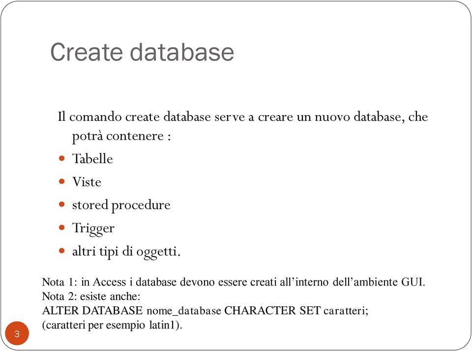 3 Nota 1: in Access i database devono essere creati all interno dell ambiente GUI.