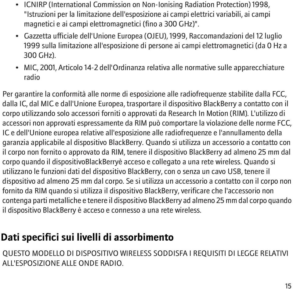 Gazzetta ufficiale dell'unione Europea (OJEU), 1999, Raccomandazioni del 12 luglio 1999 sulla limitazione all'esposizione di persone ai campi elettromagnetici (da 0 Hz a 300 GHz).