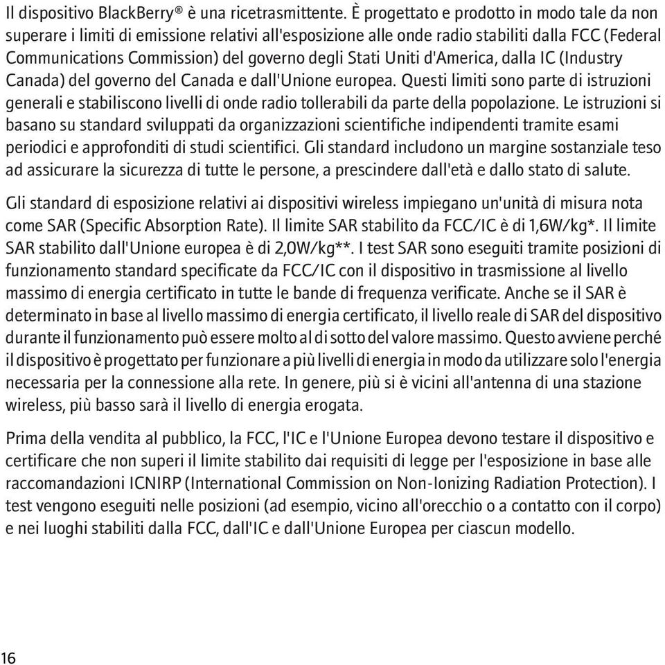 Uniti d'america, dalla IC (Industry Canada) del governo del Canada e dall'unione europea.