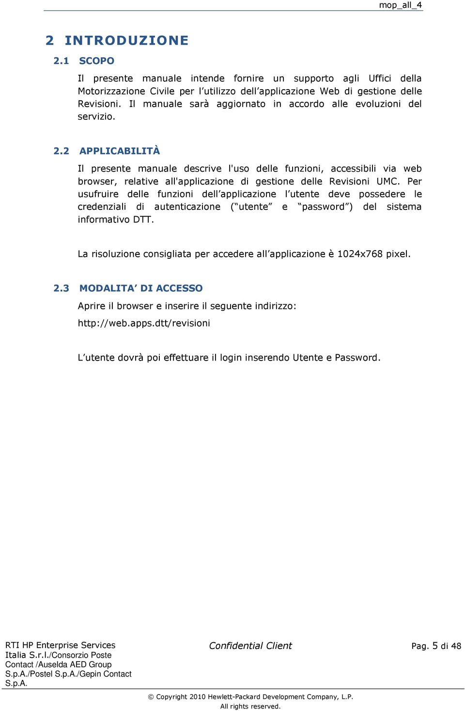 2 APPLICABILITÀ Il presente manuale descrive l'uso delle funzioni, accessibili via web browser, relative all'applicazione di gestione delle Revisioni UMC.