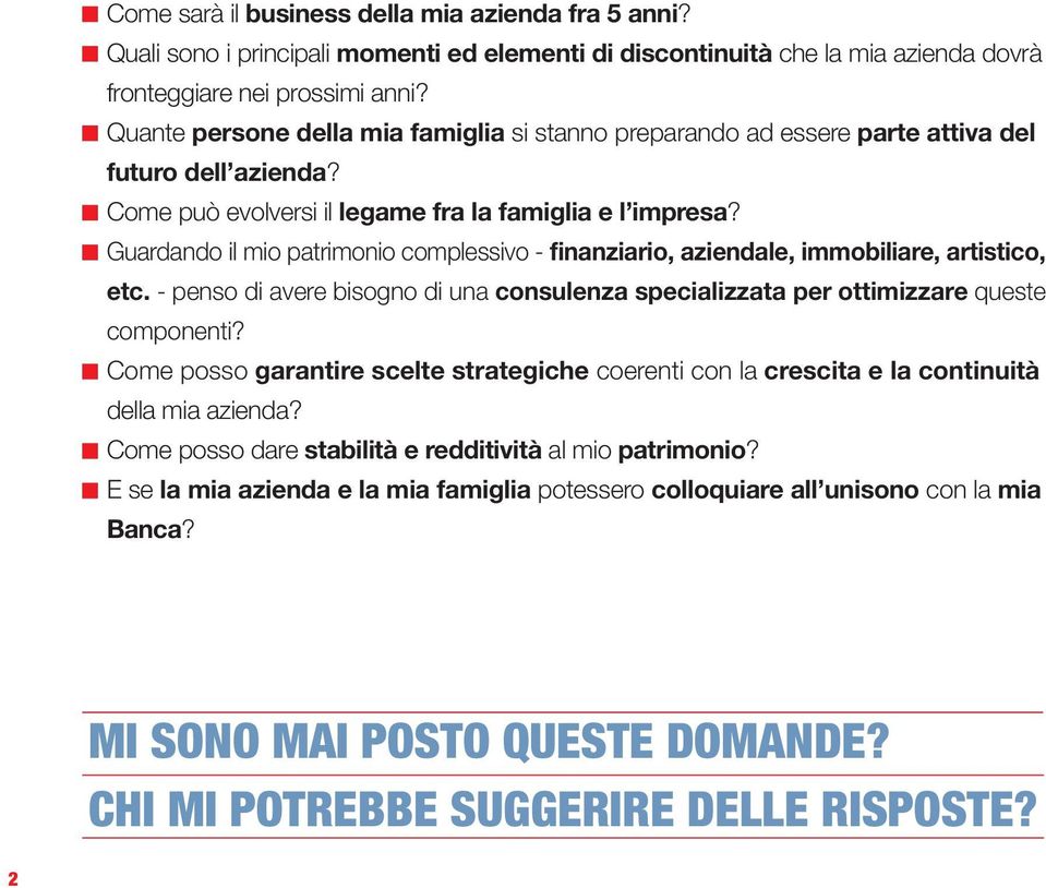 Guardando il mio patrimonio complessivo - finanziario, aziendale, immobiliare, artistico, etc. - penso di avere bisogno di una consulenza specializzata per ottimizzare queste componenti?