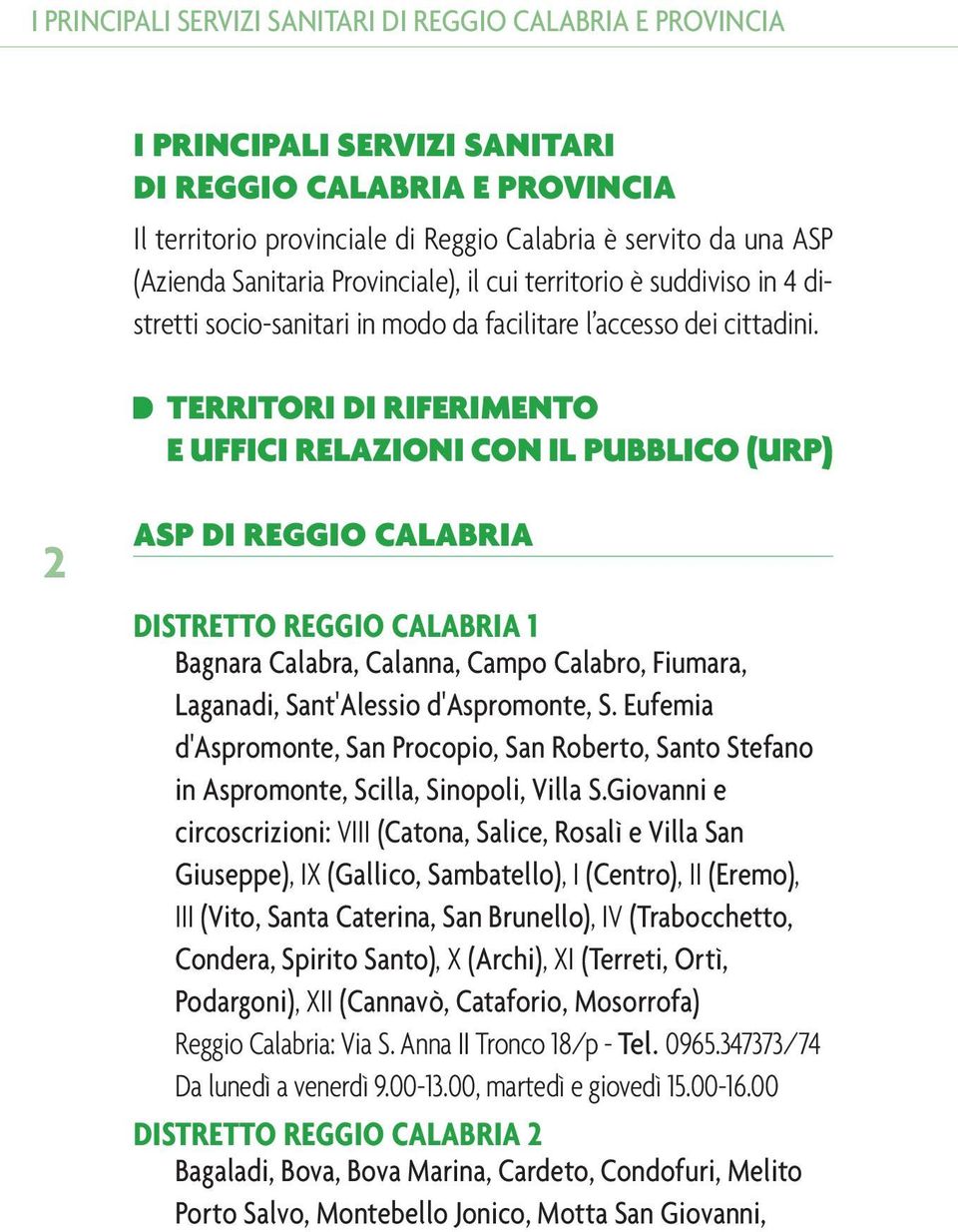 TERRITORI DI RIFERIMENTO E UFFICI RELAZIONI CON IL PUBBLICO (URP) 2 ASP DI REGGIO CALABRIA DISTRETTO REGGIO CALABRIA 1 Bagnara Calabra, Calanna, Campo Calabro, Fiumara, Laganadi, Sant'Alessio