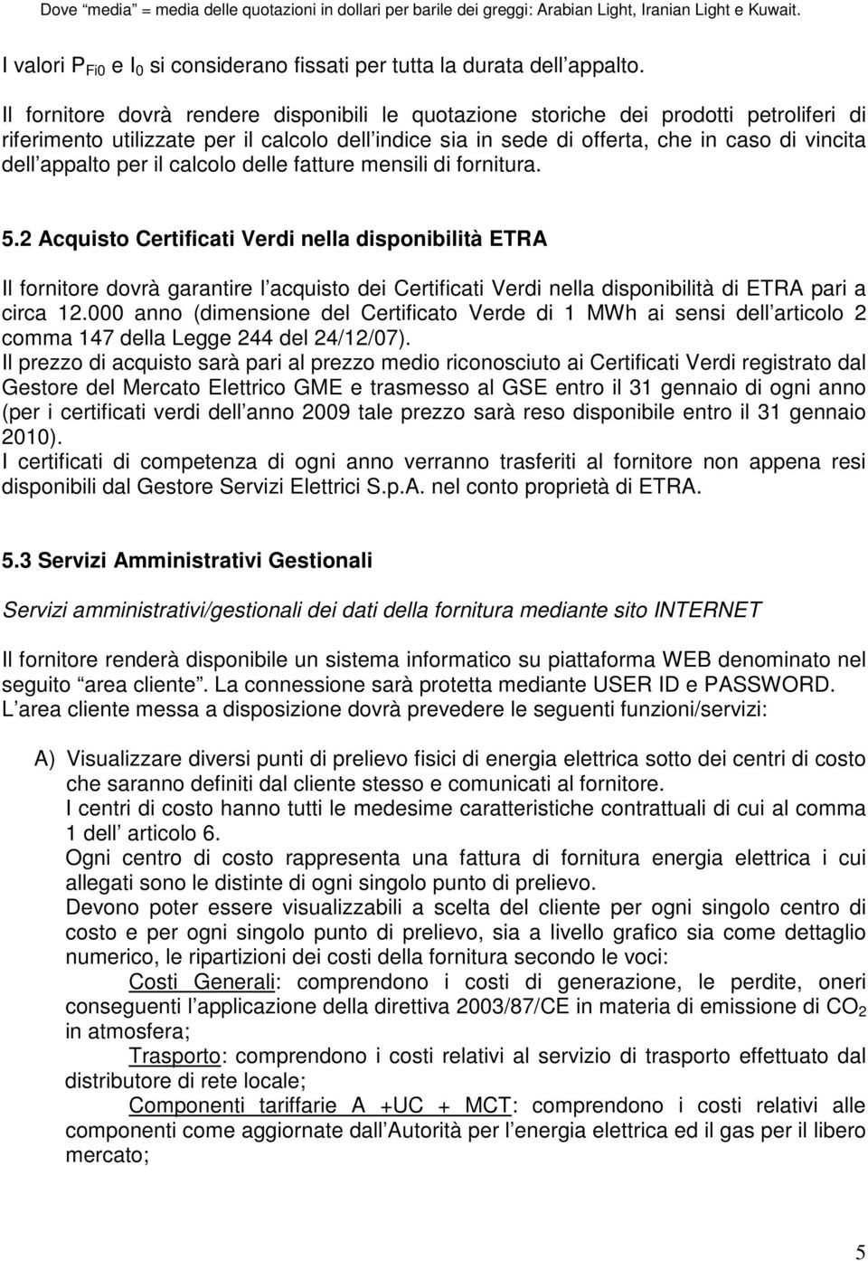 per il calcolo delle fatture mensili di fornitura. 5.