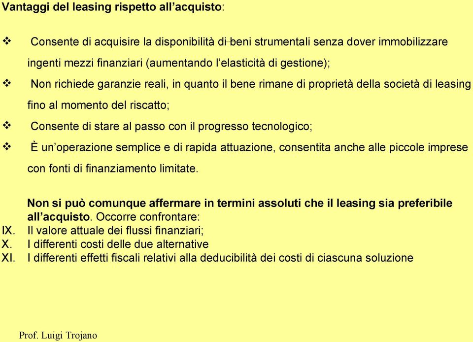 progresso tecnologico; È un operazione semplice e di rapida attuazione, consentita anche alle piccole imprese con fonti di finanziamento limitate.