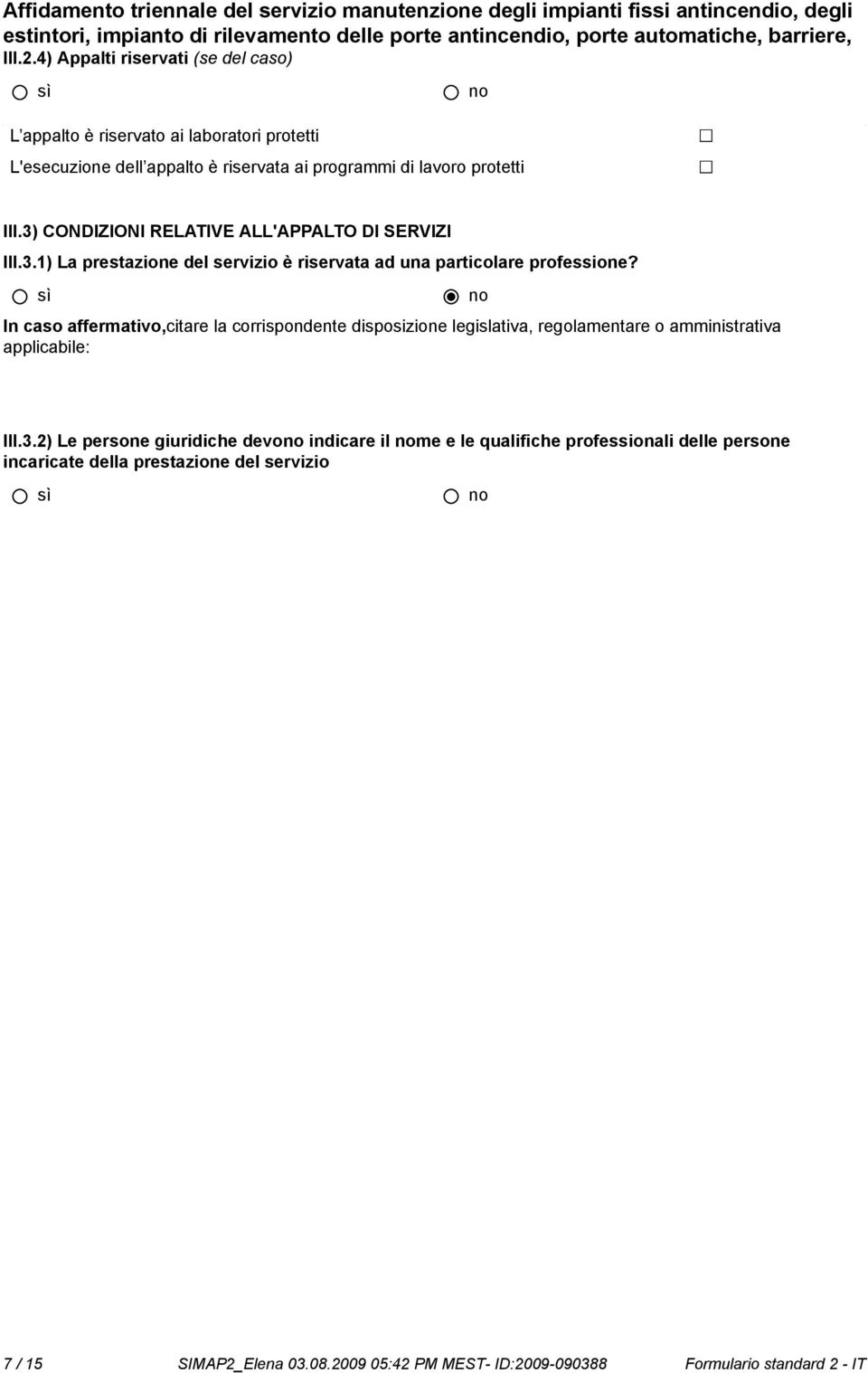 3) CONDIZIONI RELATIVE ALL'APPALTO DI SERVIZI III.3.1) La prestazione del servizio è riservata ad una particolare professione?