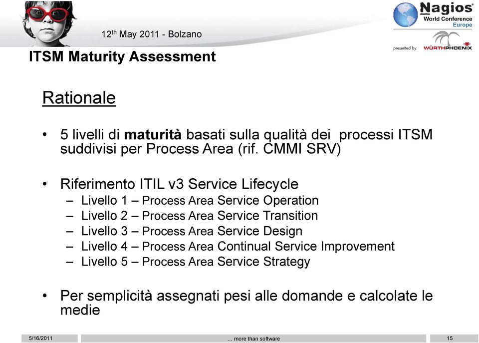 CMMI SRV) Riferimento ITIL v3 Service Lifecycle Livello 1 Process Area Service Operation Livello 2 Process Area