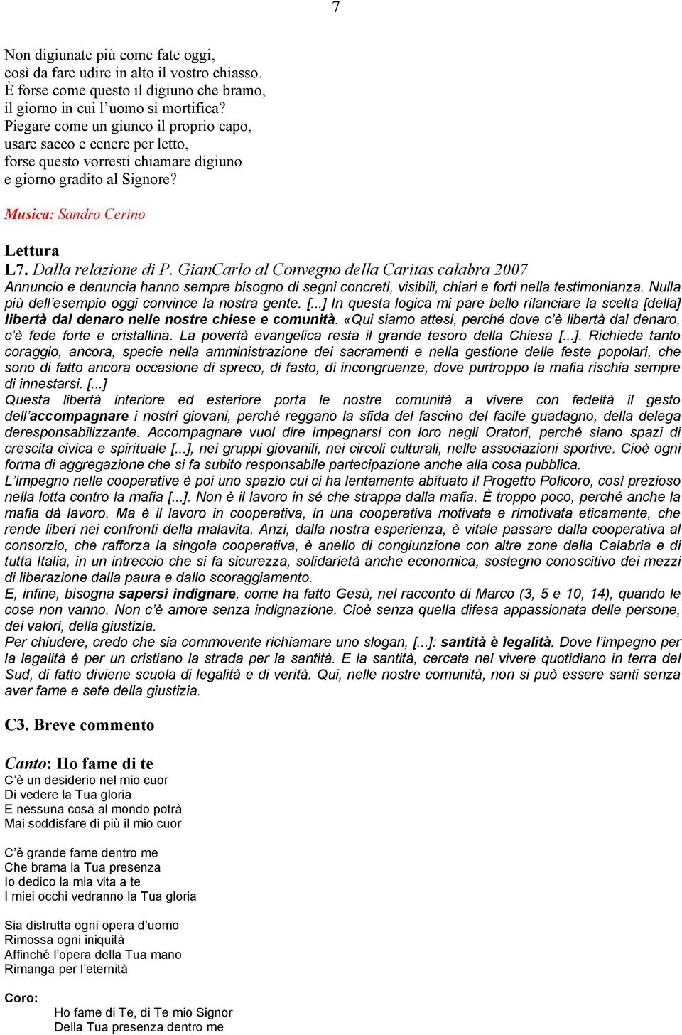 GianCarlo al Convegno della Caritas calabra 2007 Annuncio e denuncia hanno sempre bisogno di segni concreti, visibili, chiari e forti nella testimonianza.