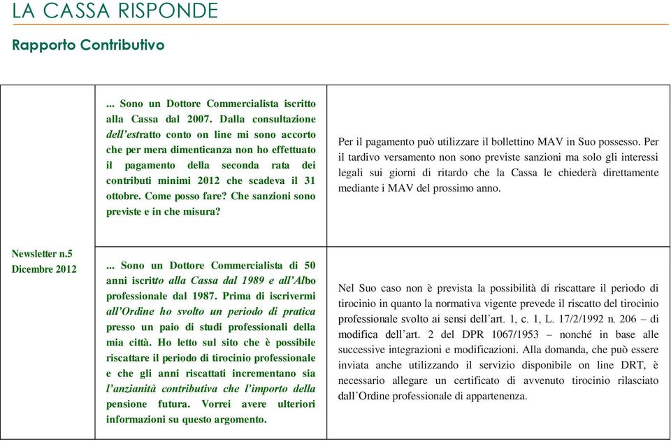 Come posso fare? Che sanzioni sono previste e in che misura? Per il pagamento può utilizzare il bollettino MAV in Suo possesso.