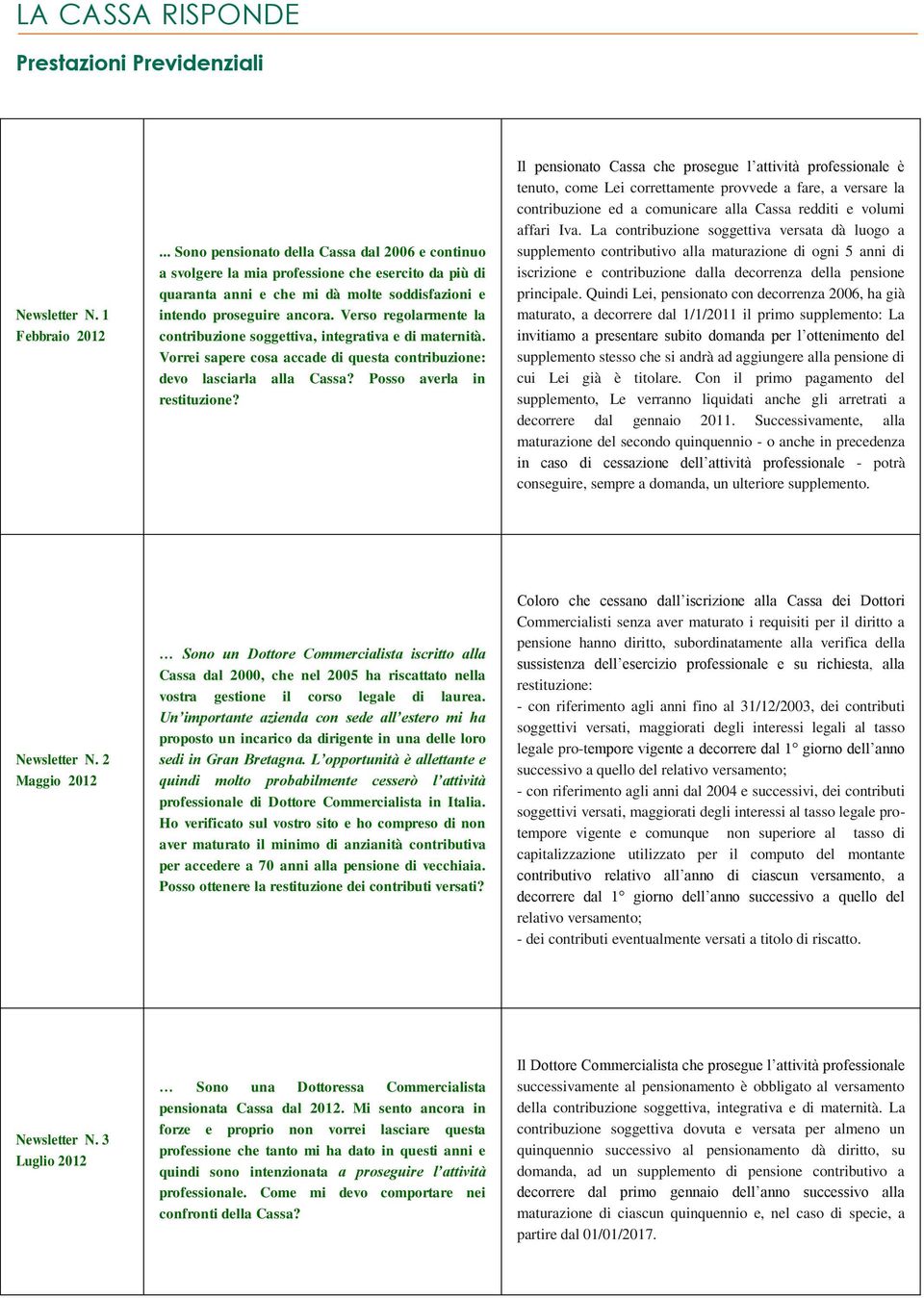 Verso regolarmente la contribuzione soggettiva, integrativa e di maternità. Vorrei sapere cosa accade di questa contribuzione: devo lasciarla alla Cassa? Posso averla in restituzione?