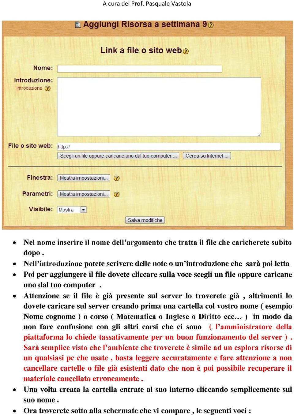 Attenzione se il file è già presente sul server lo troverete già, altrimenti lo dovete caricare sul server creando prima una cartella col vostro nome ( esempio Nome cognome ) o corso ( Matematica o