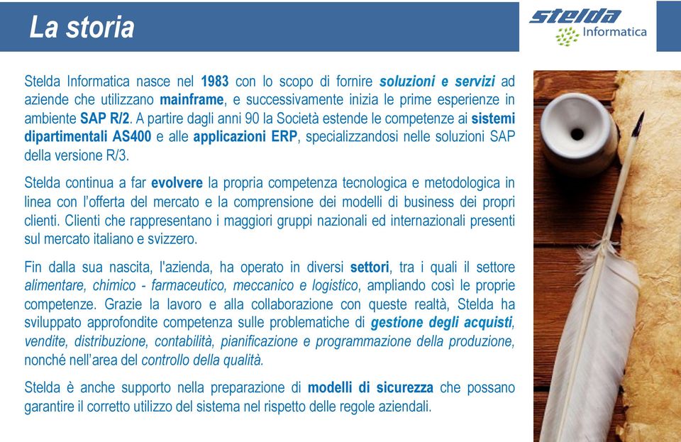 Stelda continua a far evolvere la propria competenza tecnologica e metodologica in linea con l offerta del mercato e la comprensione dei modelli di business dei propri clienti.