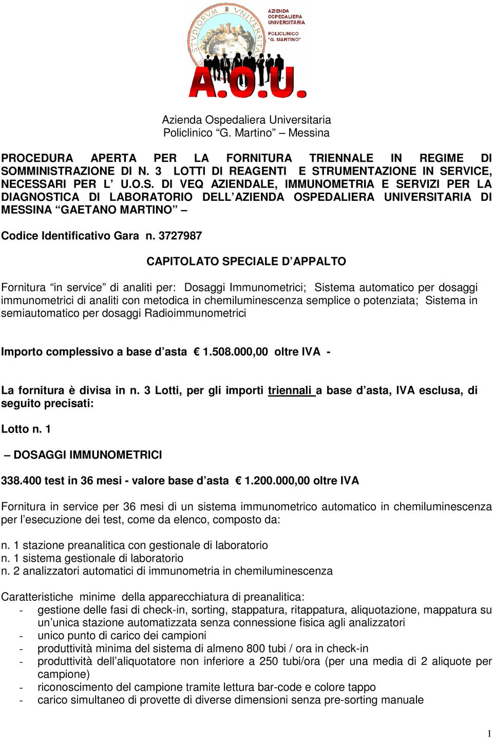 3727987 CAPITOLATO SPECIALE D APPALTO Fornitura in service di analiti per: Dosaggi Immunometrici; Sistema automatico per dosaggi immunometrici di analiti con metodica in chemiluminescenza semplice o