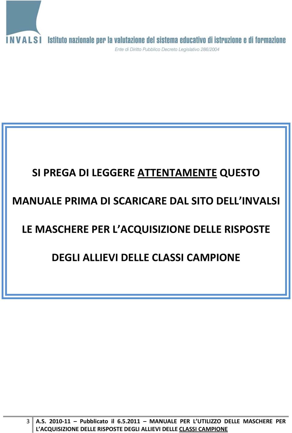 DELLE RISPOSTE DEGLI ALLIEVI DELLE CLASSI CAMPIONE 3 A.S. 2010 11 Pubblicato il 6.