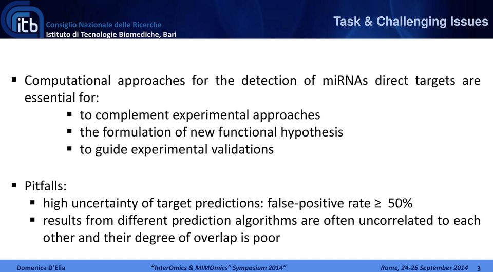 high uncertainty of target predictions: false-positive rate 50% results from different prediction algorithms are often