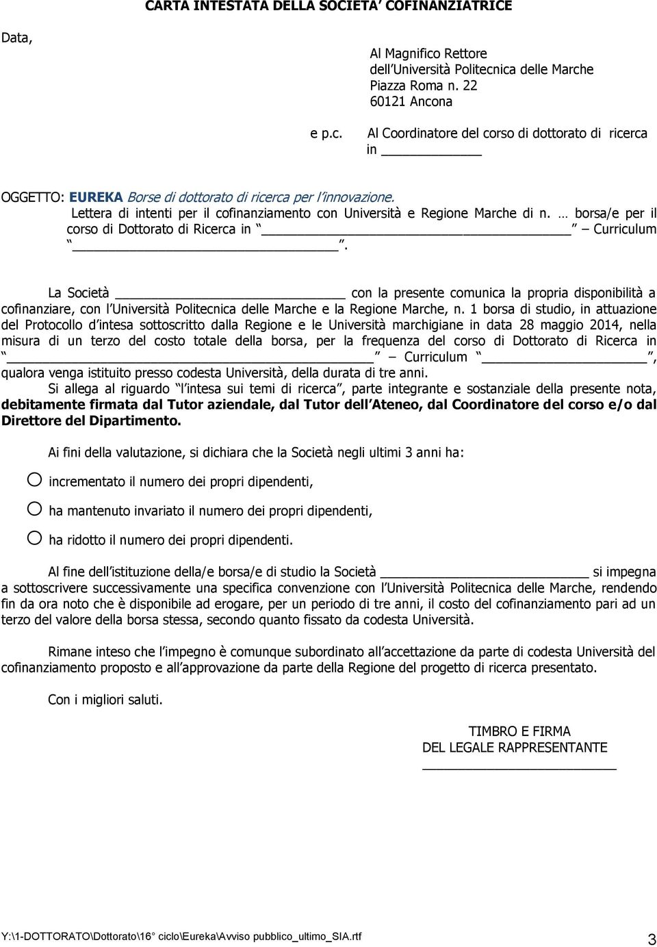 La Società con la presente comunica la propria disponibilità a cofinanziare, con l Università Politecnica delle Marche e la Regione Marche, n.