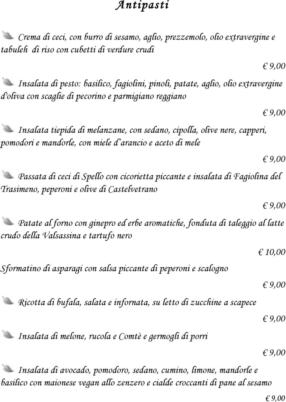 Passata di ceci di Spello con cicorietta piccante e insalata di Fagiolina del Trasimeno, peperoni e olive di Castelvetrano Patate al forno con ginepro ed erbe aromatiche, fonduta di taleggio al latte