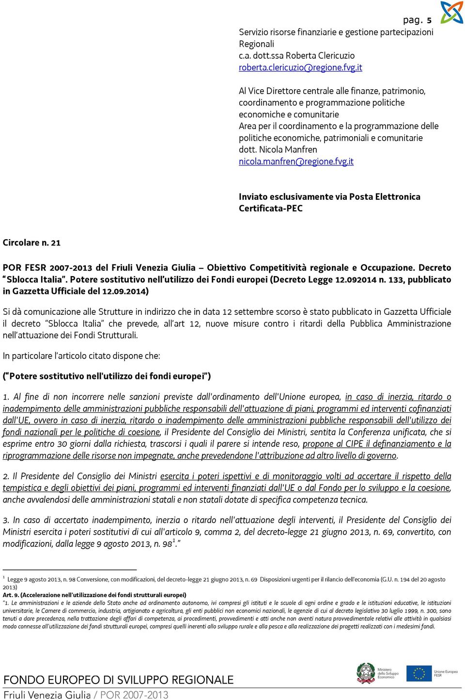 patrimoniali e comunitarie dott. Nicola Manfren nicola.manfren@regione.fvg.it Inviato esclusivamente via Posta Elettronica Certificata-PEC Circolare n.