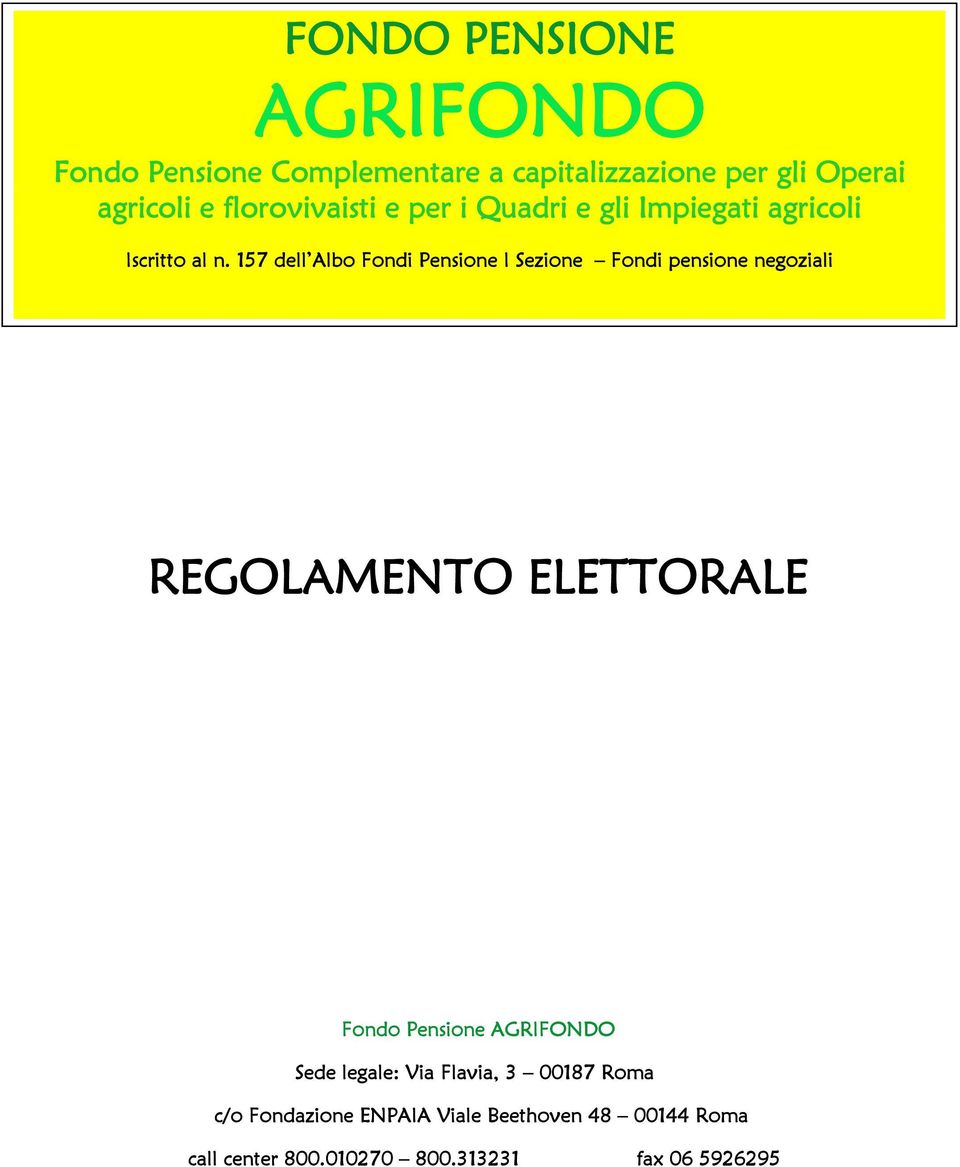 157 dell Albo Fondi Pensione I Sezione Fondi pensione negoziali Fondo Pensione AGRIFONDO Sede