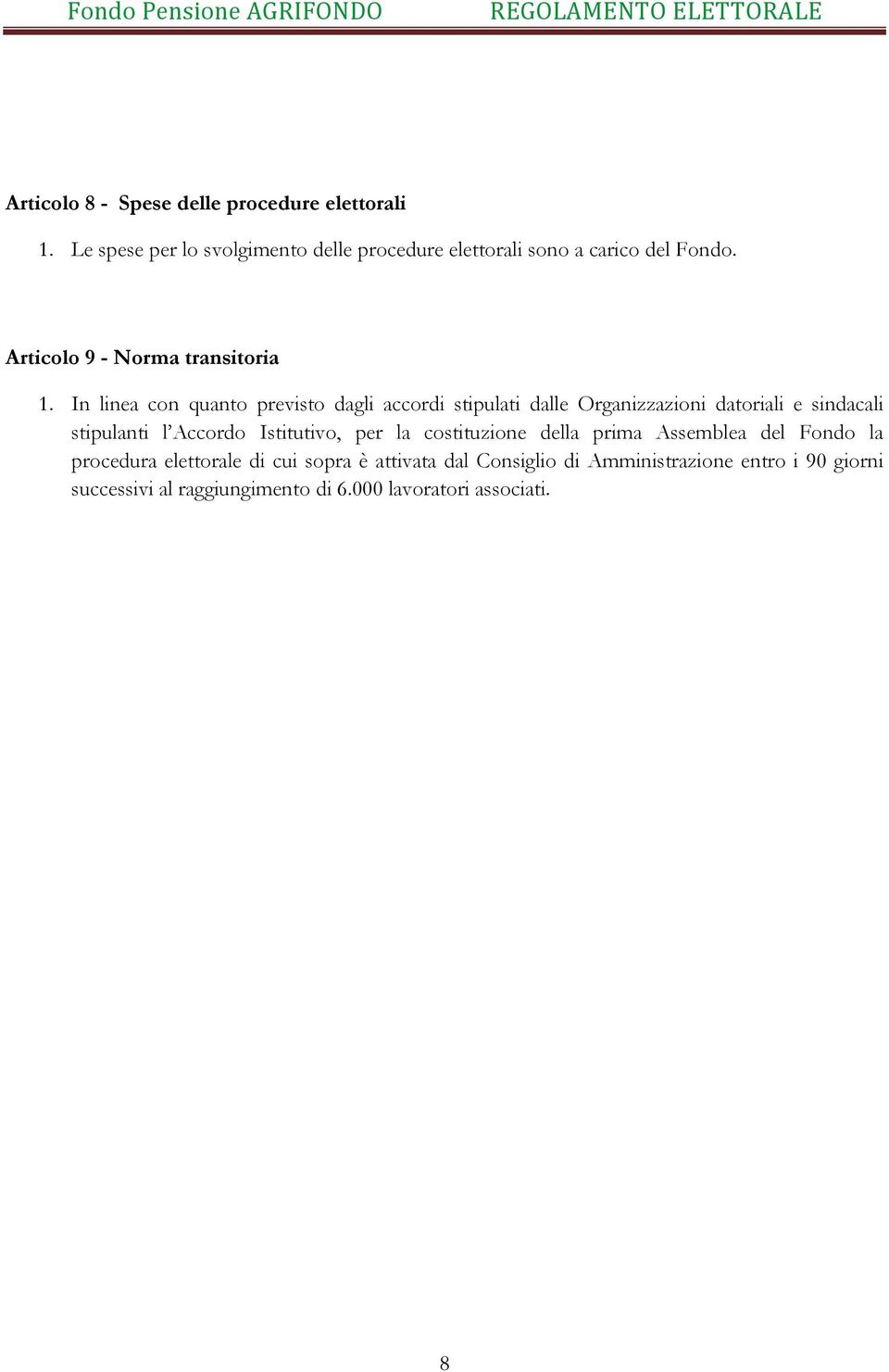 In linea con quanto previsto dagli accordi stipulati dalle Organizzazioni datoriali e sindacali stipulanti l Accordo