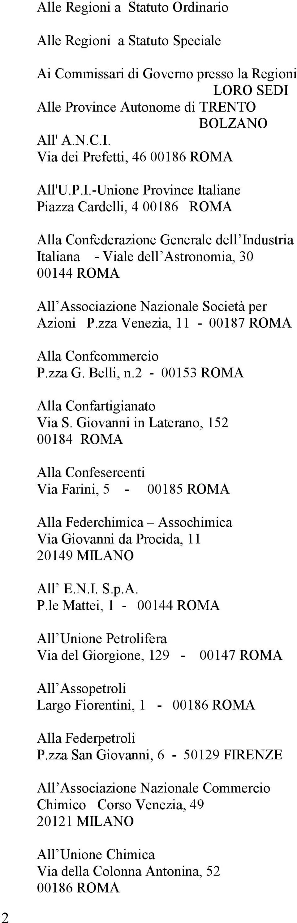 zza Venezia, 11-00187 ROMA Alla Confcommercio P.zza G. Belli, n.2-00153 ROMA Alla Confartigianato Via S.