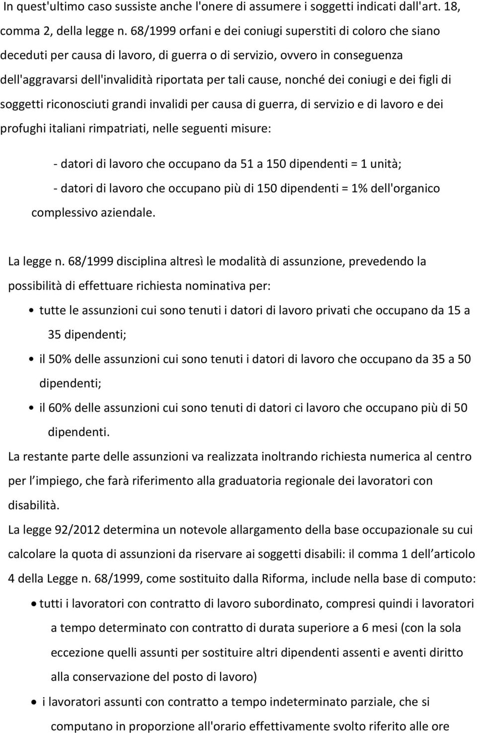 nonché dei coniugi e dei figli di soggetti riconosciuti grandi invalidi per causa di guerra, di servizio e di lavoro e dei profughi italiani rimpatriati, nelle seguenti misure: - datori di lavoro che