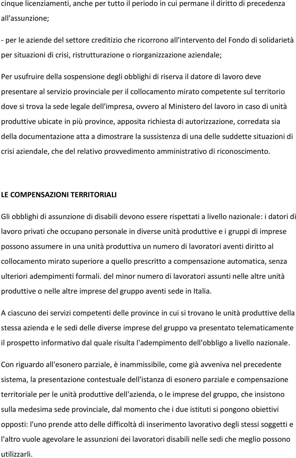 collocamento mirato competente sul territorio dove si trova la sede legale dell'impresa, ovvero al Ministero del lavoro in caso di unità produttive ubicate in più province, apposita richiesta di