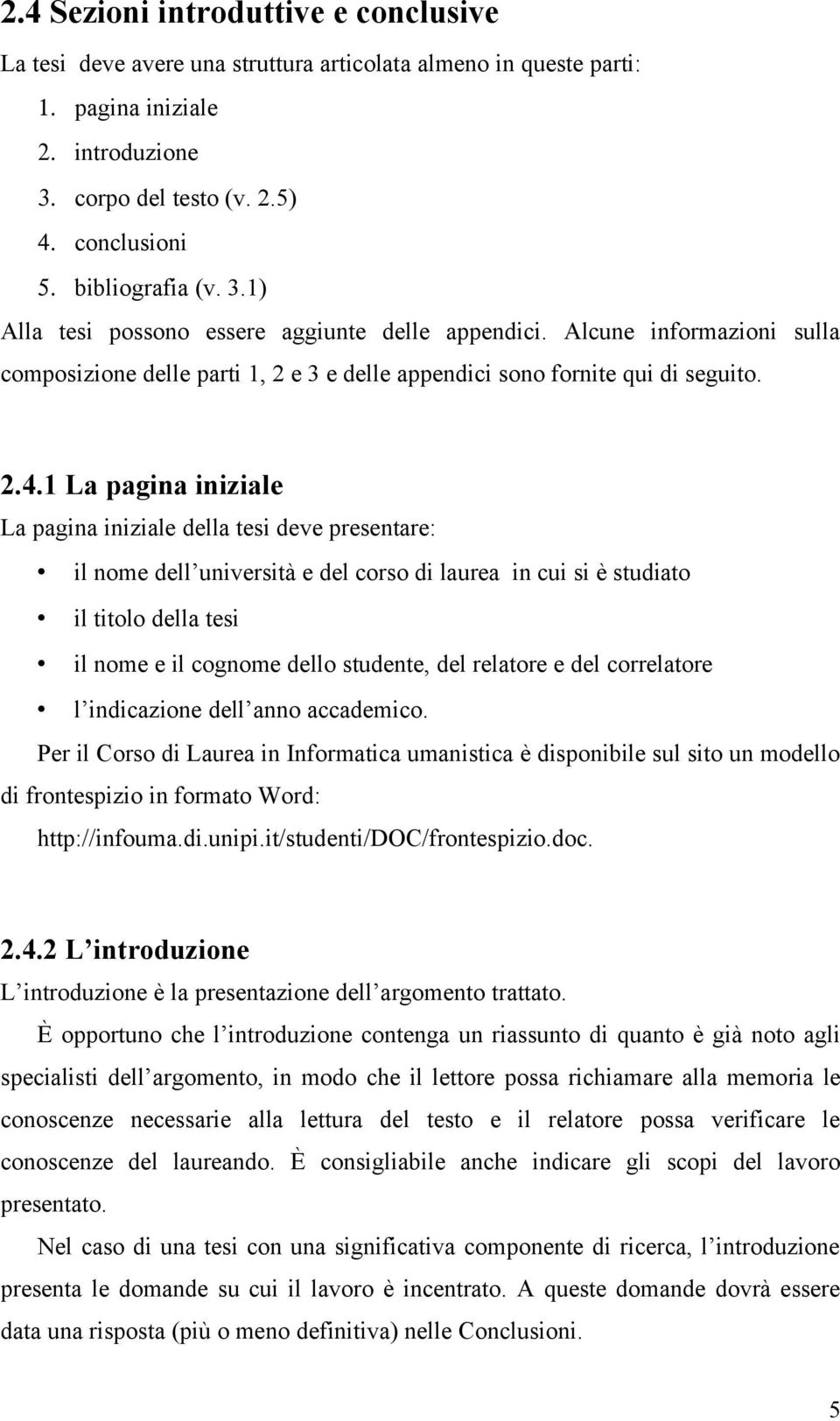 1 La pagina iniziale La pagina iniziale della tesi deve presentare: il nome dell università e del corso di laurea in cui si è studiato il titolo della tesi il nome e il cognome dello studente, del