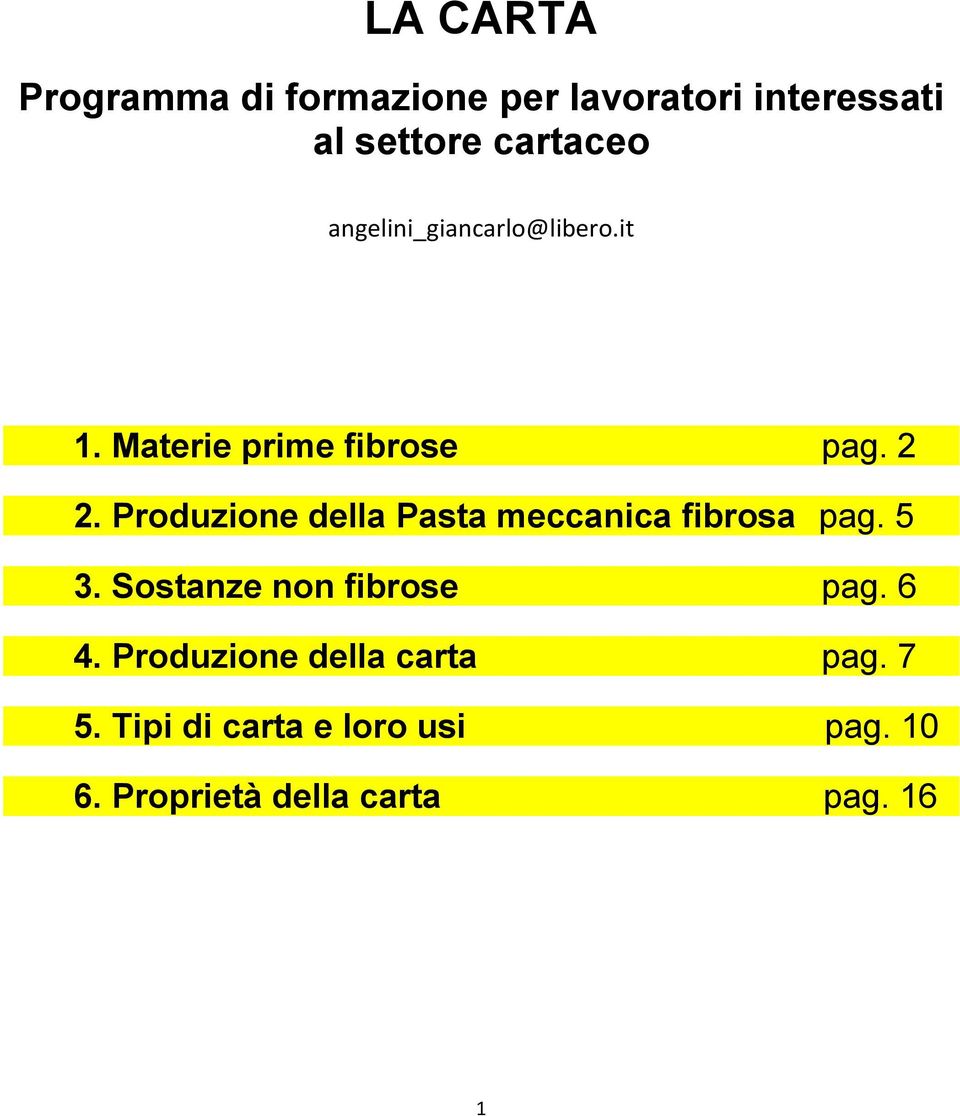 Produzione della Pasta meccanica fibrosa pag. 5 3. Sostanze non fibrose pag. 6 4.