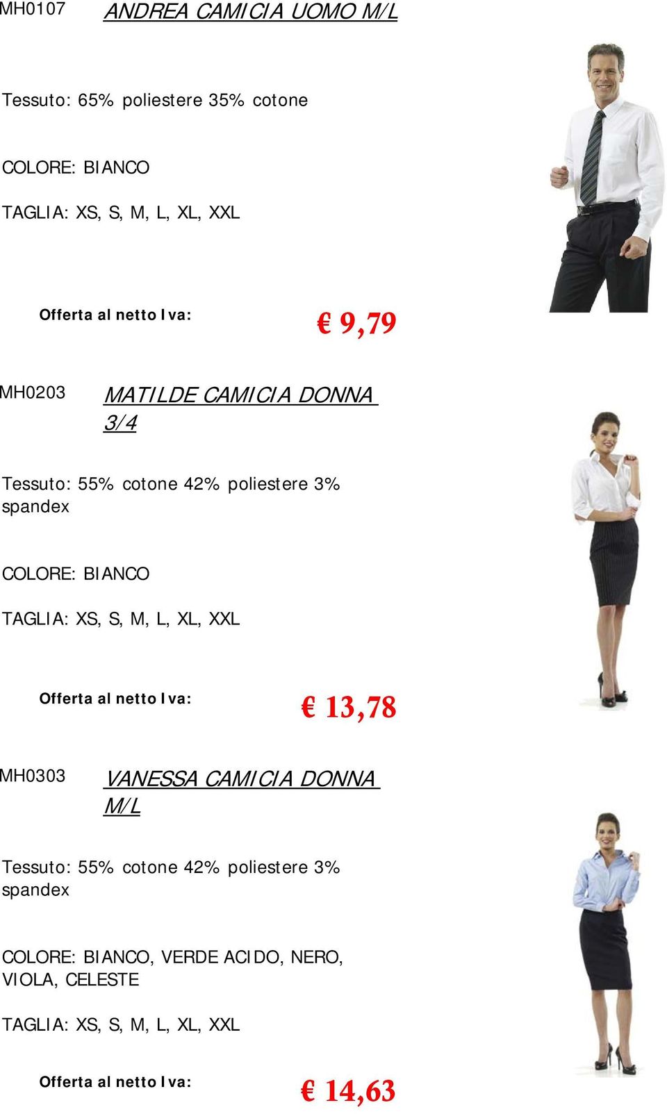 3% spandex COLORE: BIANCO 13,78 MH0303 VANESSA CAMICIA DONNA M/L Tessuto: 55%