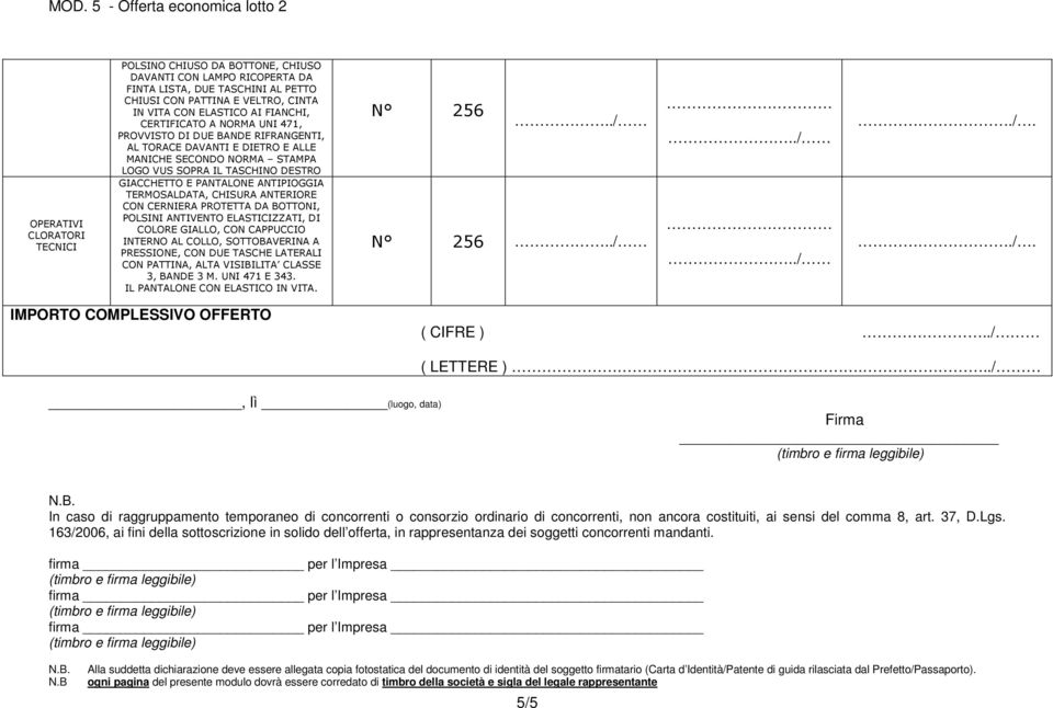 CON CERNIERA PROTETTA DA BOTTONI, POLSINI ANTIVENTO ELASTICIZZATI, DI COLORE GIALLO, CON CAPPUCCIO INTERNO AL COLLO, SOTTOBAVERINA A PRESSIONE, CON DUE TASCHE LATERALI CON PATTINA, ALTA VISIBILITA