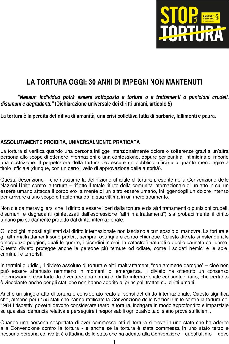 ASSOLUTAMENTE PROIBITA, UNIVERSALMENTE PRATICATA La tortura si verifica quando una persona infligge intenzionalmente dolore o sofferenze gravi a un altra persona allo scopo di ottenere informazioni o