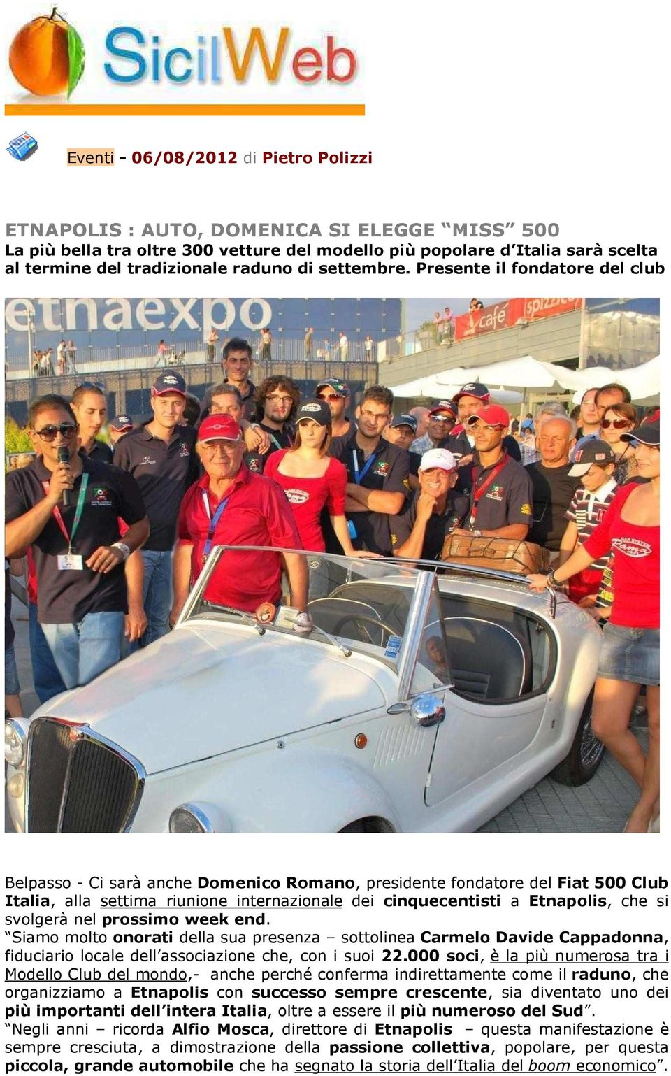 Presente il fondatore del club Belpasso - Ci sarà anche Domenico Romano, presidente fondatore del Fiat 500 Club Italia, alla settima riunione internazionale dei cinquecentisti a Etnapolis, che si