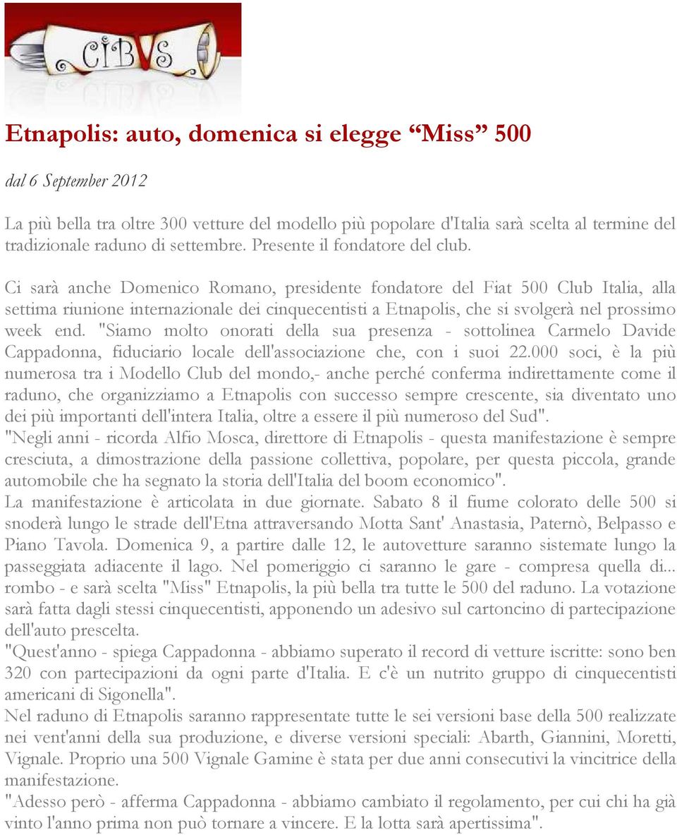 Ci sarà anche Domenico Romano, presidente fondatore del Fiat 500 Club Italia, alla settima riunione internazionale dei cinquecentisti a Etnapolis, che si svolgerà nel prossimo week end.