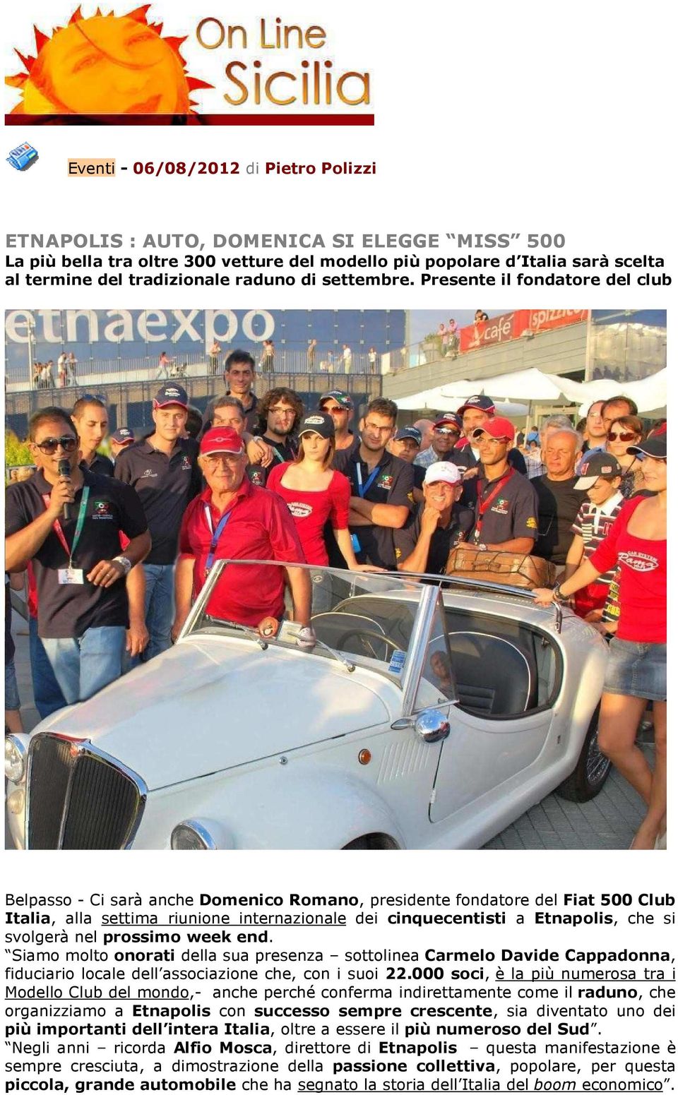 Presente il fondatore del club Belpasso - Ci sarà anche Domenico Romano, presidente fondatore del Fiat 500 Club Italia, alla settima riunione internazionale dei cinquecentisti a Etnapolis, che si