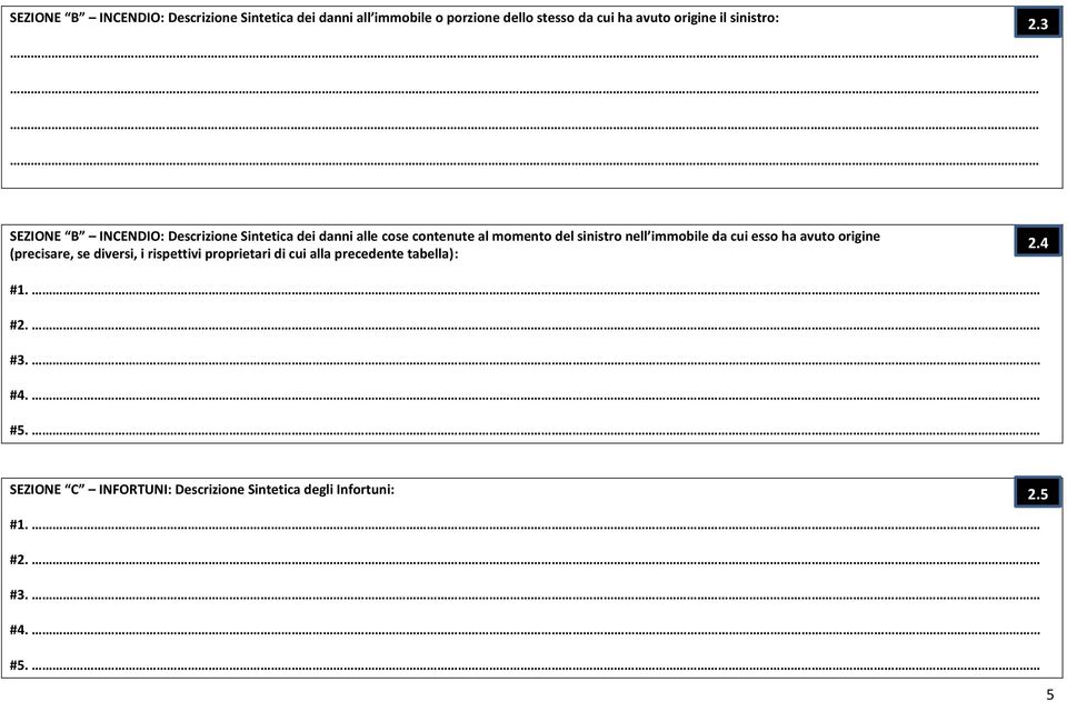 SEZIONE B INCENDIO: Descrizione Sintetica dei danni alle cose contenute al momento del sinistro nell