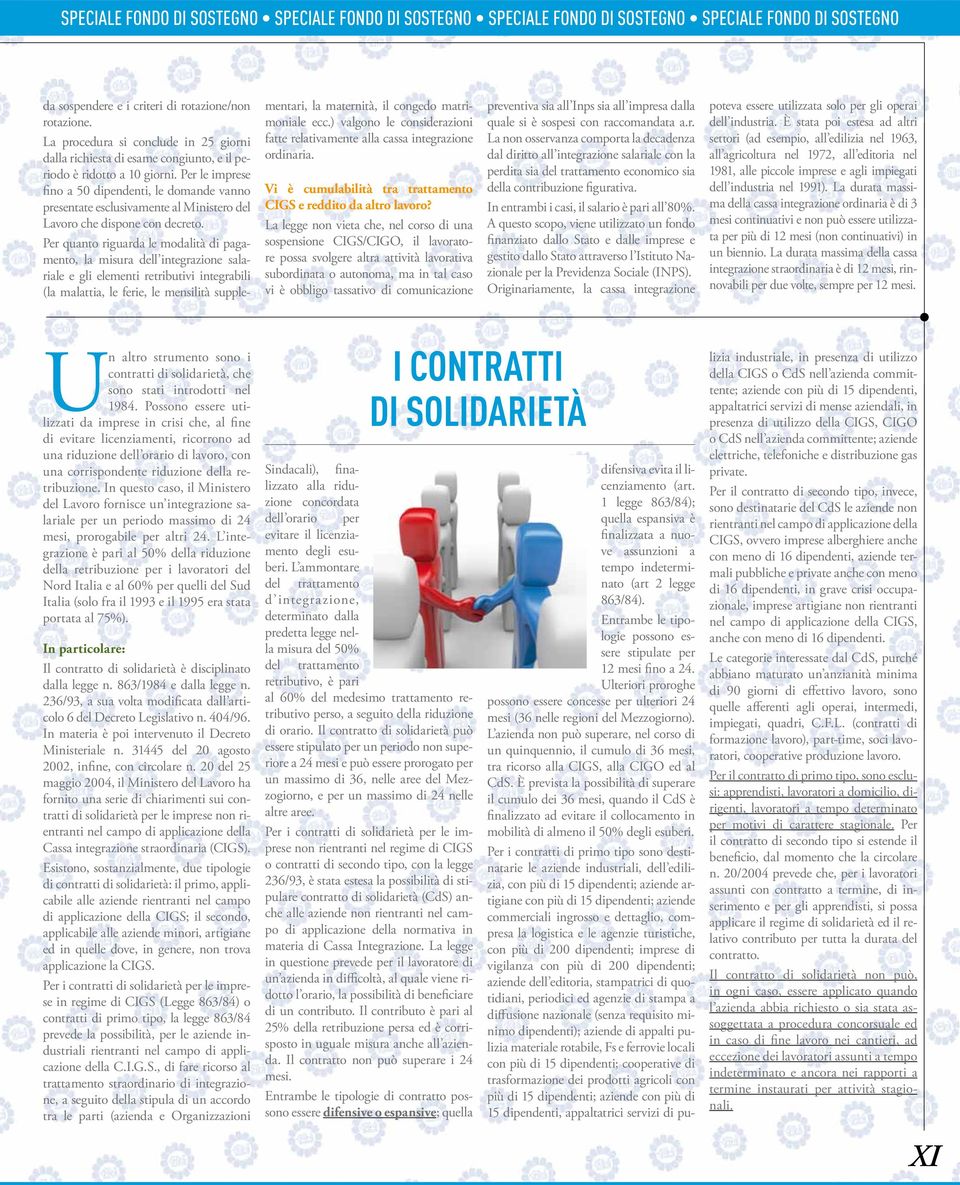 Per quanto riguarda le modalità di pagamento, la misura dell integrazione salariale e gli elementi retributivi integrabili (la malattia, le ferie, le mensilità supplementari, la maternità, il congedo