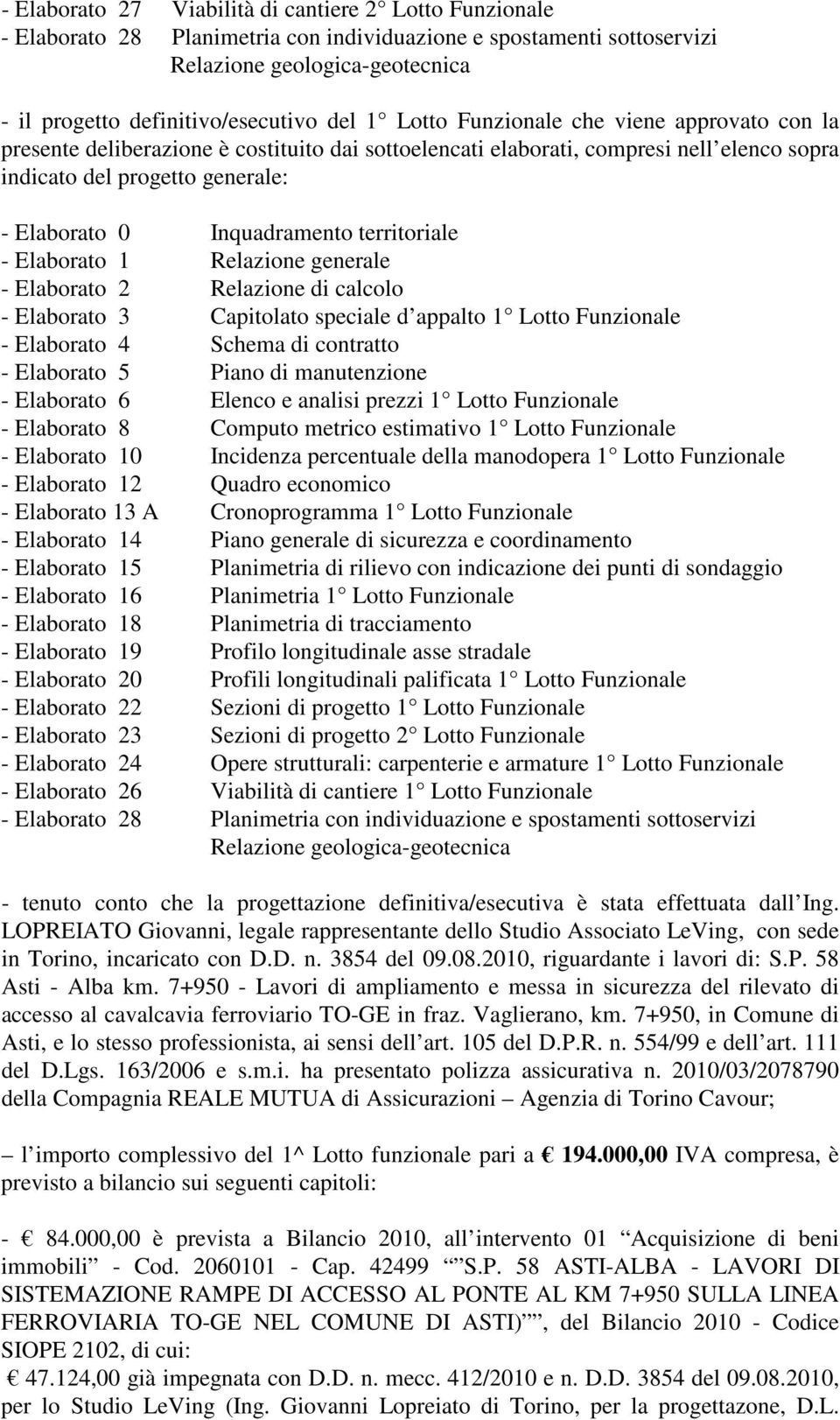 territoriale - Elaborato 1 Relazione generale - Elaborato 2 Relazione di calcolo - Elaborato 3 Capitolato speciale d appalto 1 Lotto Funzionale - Elaborato 4 Schema di contratto - Elaborato 5 Piano