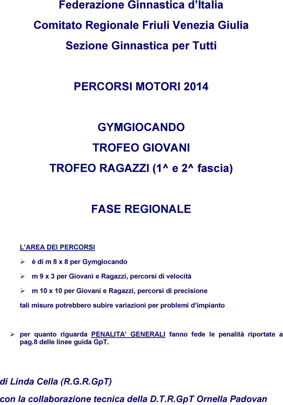 x 10 per Giovani e Ragazzi, percorsi di precisione tali misure potrebbero subire variazioni per problemi d impianto per quanto riguarda PENALITA