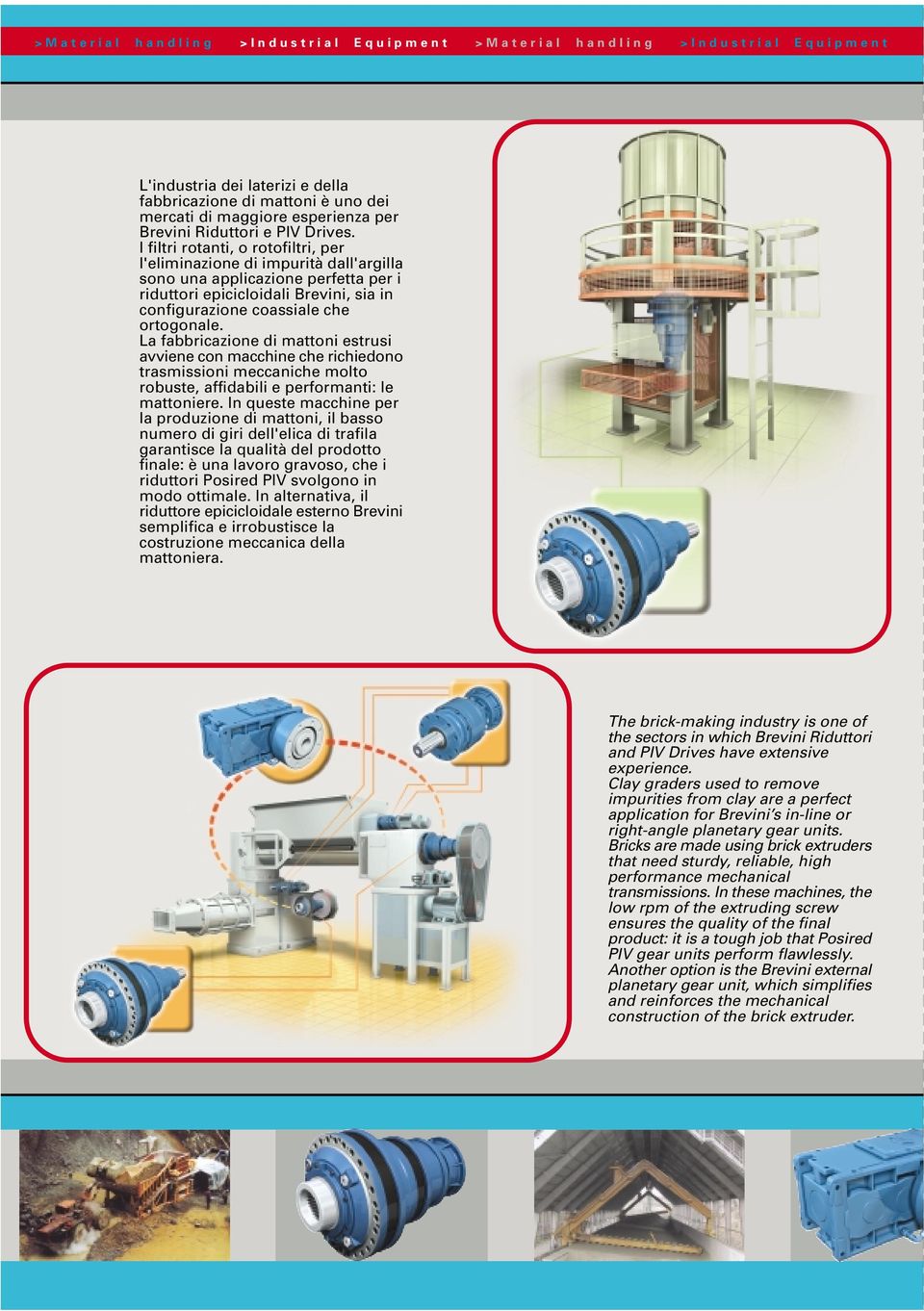 La fabbricazione di mattoni estrusi avviene con macchine che richiedono trasmissioni meccaniche molto robuste, affidabili e performanti: le mattoniere.