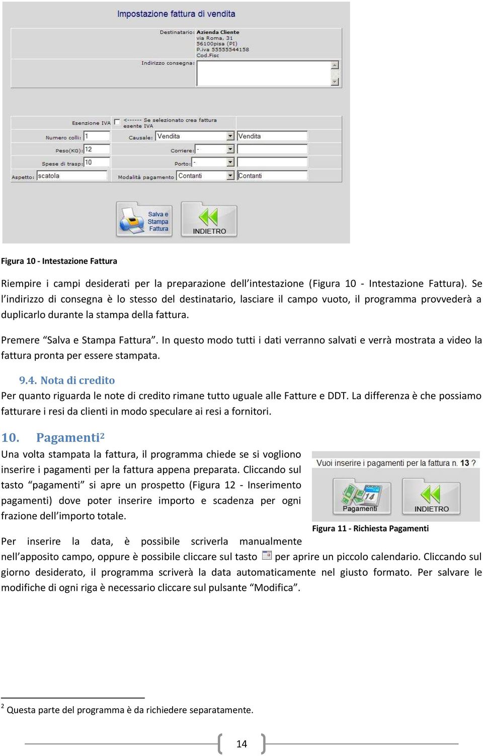 In questo modo tutti i dati verranno salvati e verrà mostrata a video la fattura pronta per essere stampata. 9.4.