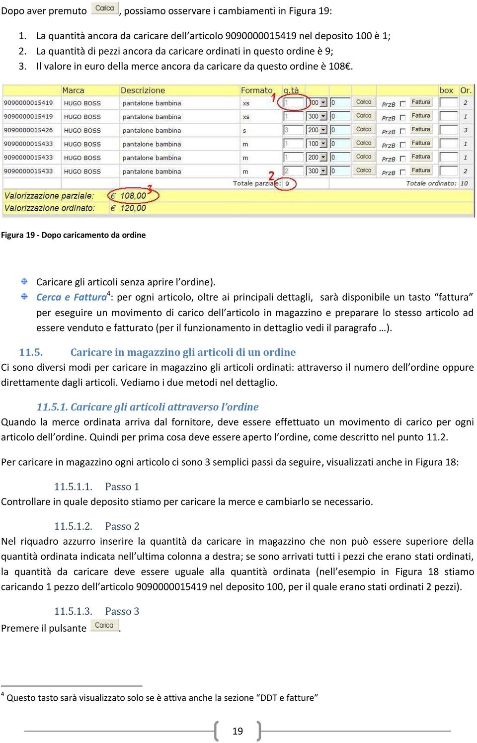 Figura 19 - Dopo caricamento da ordine Caricare gli articoli senza aprire l ordine).