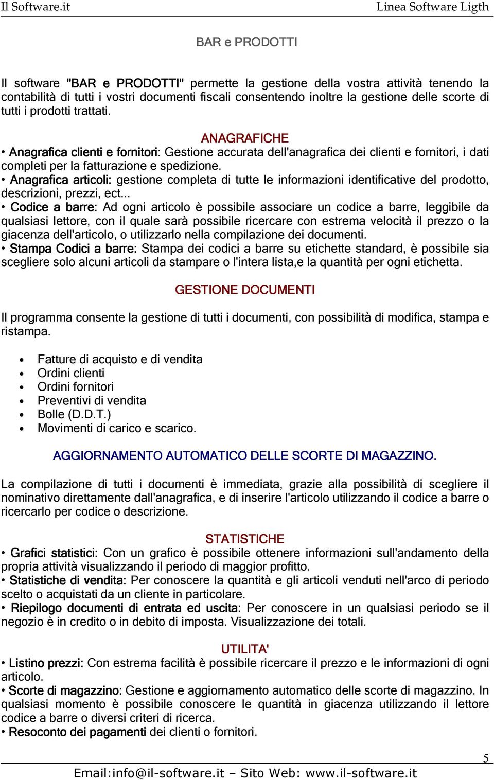 Anagrafica articoli: gestione completa di tutte le informazioni identificative del prodotto, descrizioni, prezzi, ect.